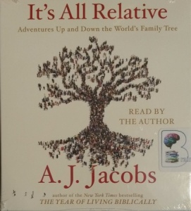 It's All Relative - Adventures Up and Down the World's Family Tree written by A.J. Jacobs performed by A.J. Jacobs on CD (Unabridged)